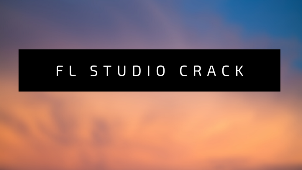 FL Studio Crack, fl studio 20 crack